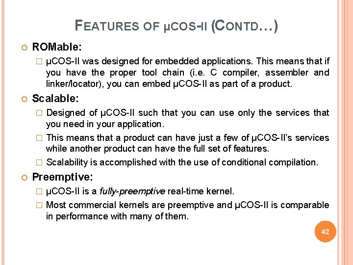 FEATURES OF µCOS-II (CONTD…) ROMable: � μCOS-II was designed for embedded applications. This means