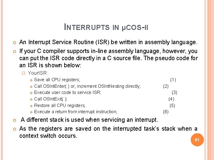 INTERRUPTS IN µCOS-II An Interrupt Service Routine (ISR) be written in assembly language. If