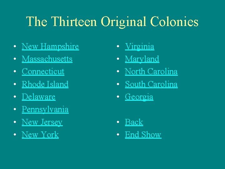The Thirteen Original Colonies • • New Hampshire Massachusetts Connecticut Rhode Island Delaware Pennsylvania