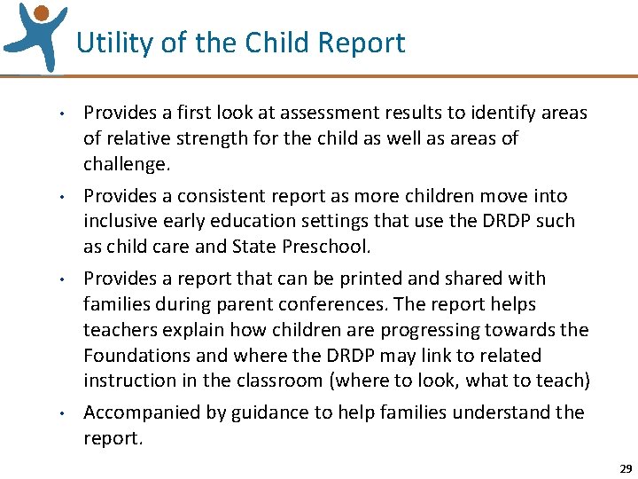 Utility of the Child Report • • Provides a first look at assessment results