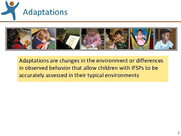 Adaptations are changes in the environment or differences in observed behavior that allow children