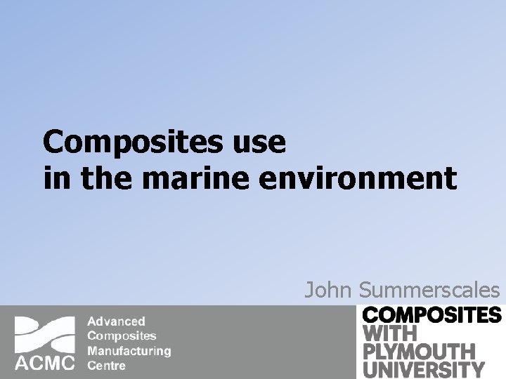 Composites use in the marine environment John Summerscales 