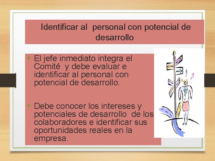 Identificar al personal con potencial de desarrollo • El jefe inmediato integra el Comité