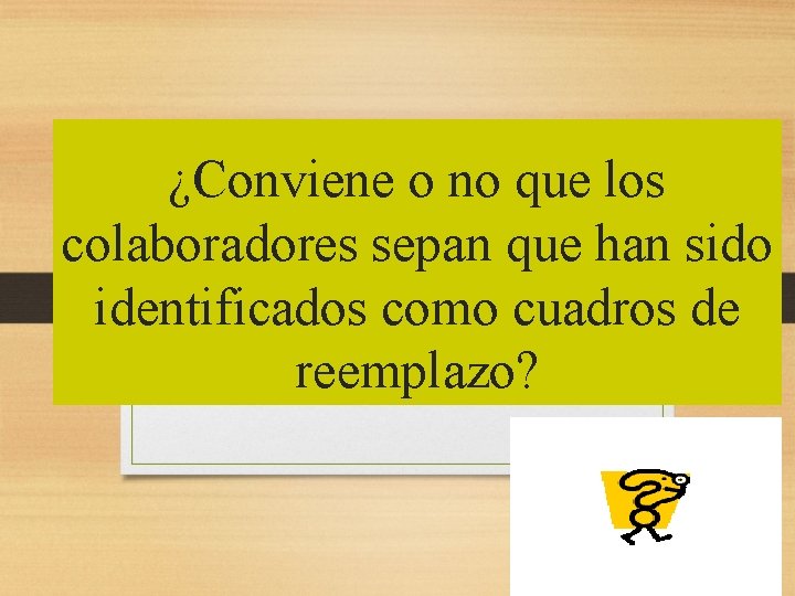 ¿Conviene o no que los colaboradores sepan que han sido identificados como cuadros de