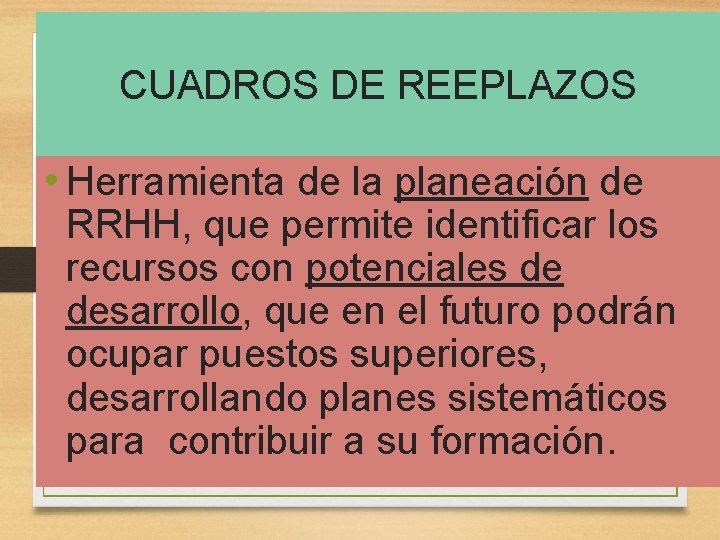 CUADROS DE REEPLAZOS • Herramienta de la planeación de RRHH, que permite identificar los