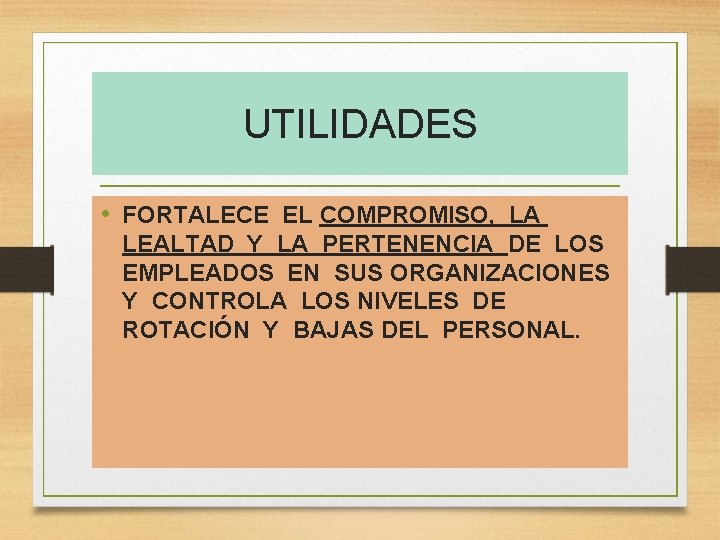 UTILIDADES • FORTALECE EL COMPROMISO, LA LEALTAD Y LA PERTENENCIA DE LOS EMPLEADOS EN