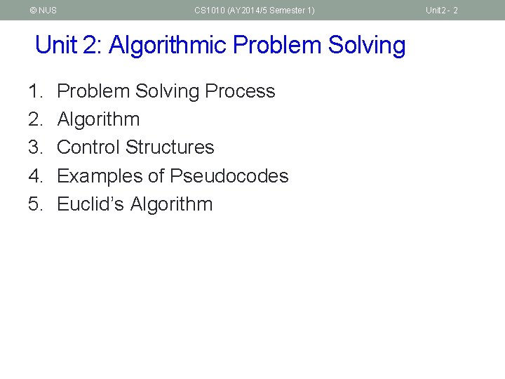 © NUS CS 1010 (AY 2014/5 Semester 1) Unit 2: Algorithmic Problem Solving 1.