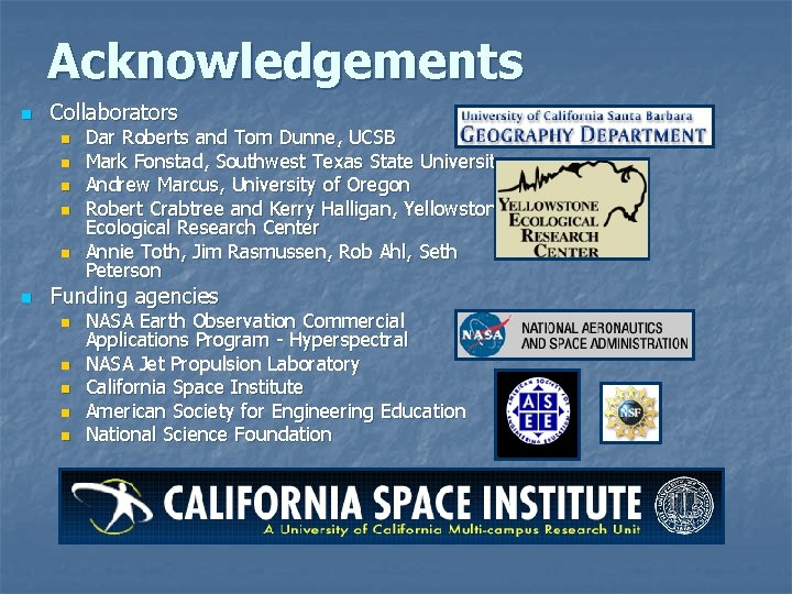 Acknowledgements n Collaborators n n n Dar Roberts and Tom Dunne, UCSB Mark Fonstad, Acknowledgements n Collaborators n n n Dar Roberts and Tom Dunne, UCSB Mark Fonstad,