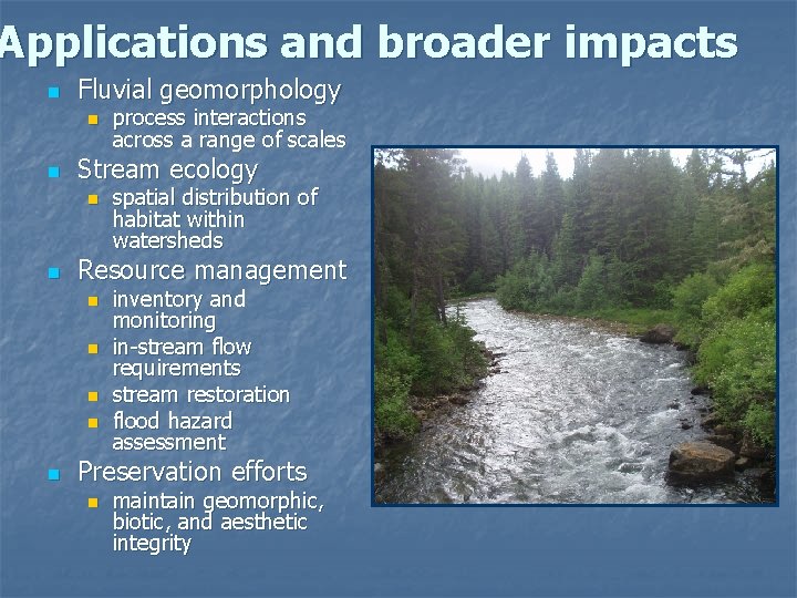 Applications and broader impacts n Fluvial geomorphology n n Stream ecology n n spatial Applications and broader impacts n Fluvial geomorphology n n Stream ecology n n spatial
