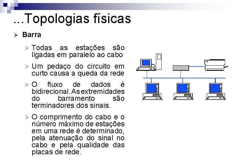 . . . Topologias físicas Ø Barra Ø Todas as estações são ligadas em