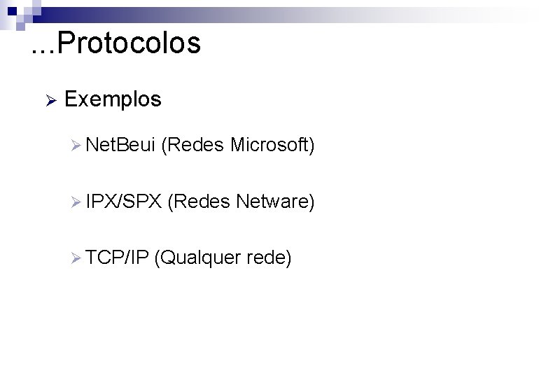 . . . Protocolos Ø Exemplos Ø Net. Beui (Redes Microsoft) Ø IPX/SPX Ø