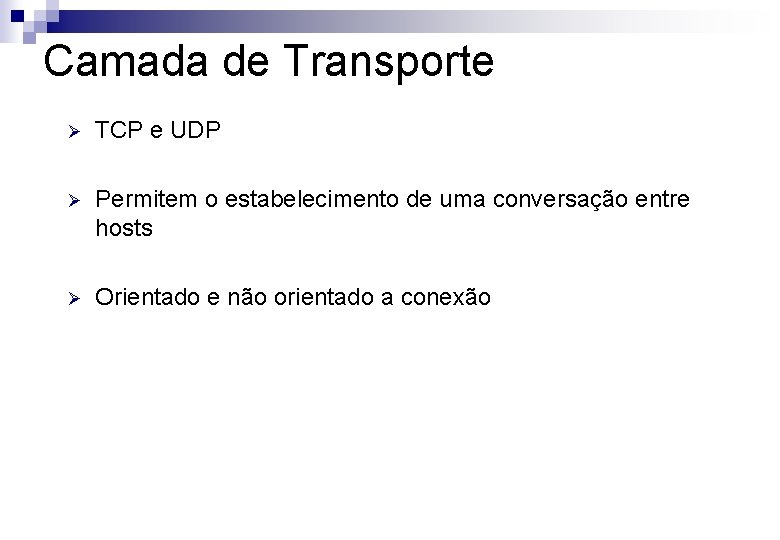 Camada de Transporte Ø TCP e UDP Ø Permitem o estabelecimento de uma conversação