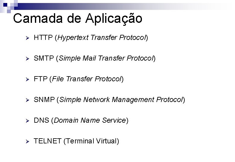 Camada de Aplicação Ø HTTP (Hypertext Transfer Protocol) Ø SMTP (Simple Mail Transfer Protocol)