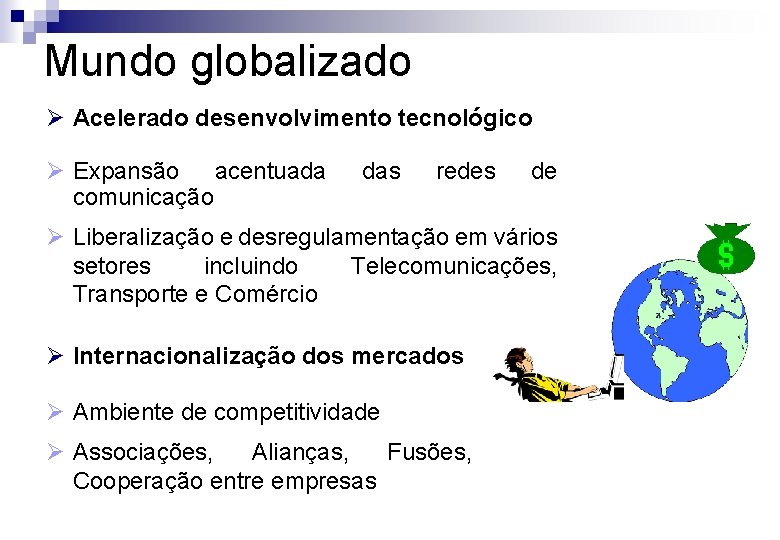 Mundo globalizado Ø Acelerado desenvolvimento tecnológico Ø Expansão acentuada comunicação das redes de Ø