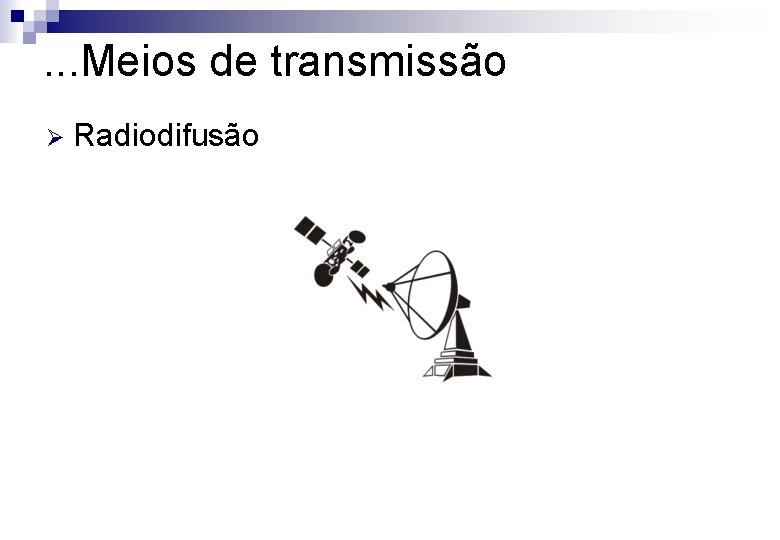 . . . Meios de transmissão Ø Radiodifusão 