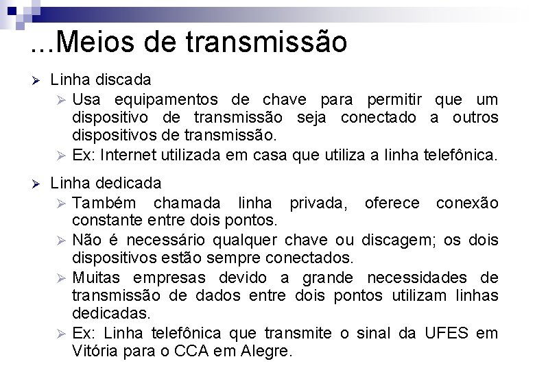 . . . Meios de transmissão Ø Linha discada Ø Usa equipamentos de chave