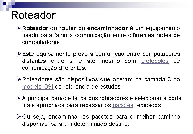 Roteador Ø Roteador ou router ou encaminhador é um equipamento usado para fazer a