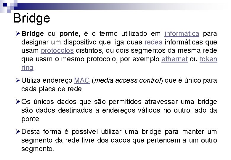 Bridge Ø Bridge ou ponte, é o termo utilizado em informática para designar um