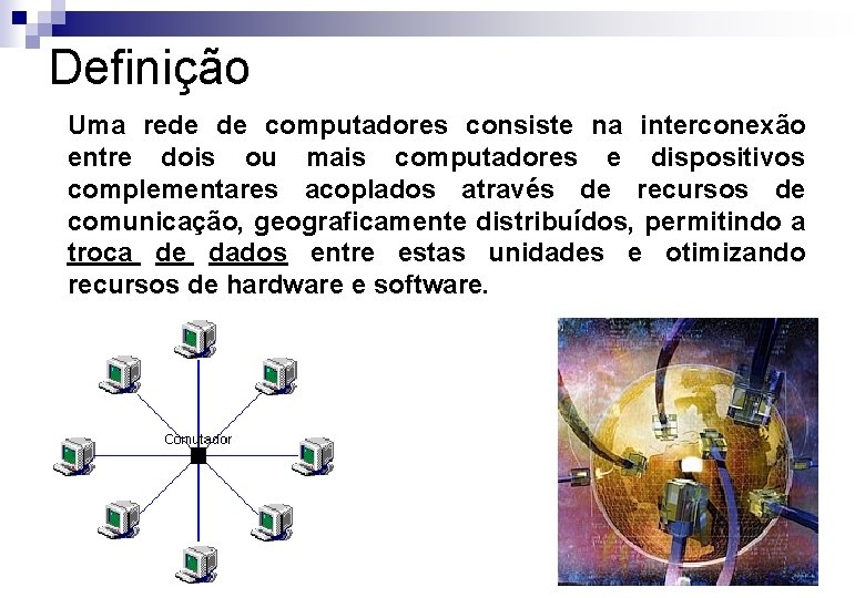 Definição Uma rede de computadores consiste na interconexão entre dois ou mais computadores e