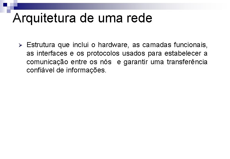 Arquitetura de uma rede Ø Estrutura que inclui o hardware, as camadas funcionais, as