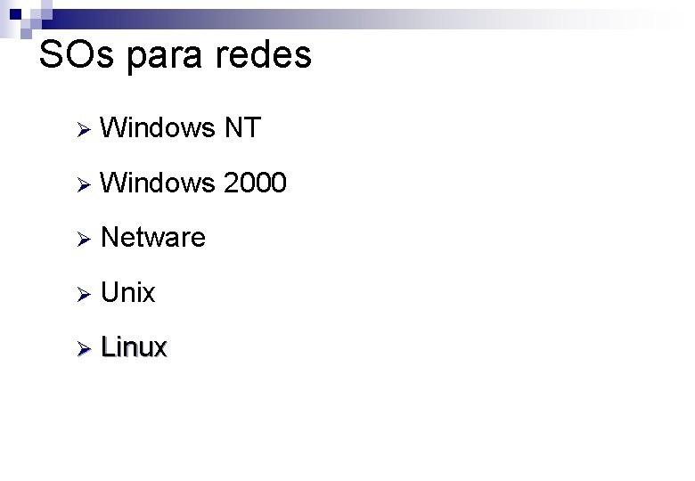 SOs para redes Ø Windows NT Ø Windows 2000 Ø Netware Ø Unix Ø