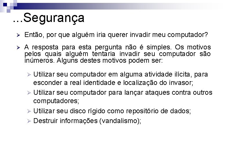 . . . Segurança Ø Então, por que alguém iria querer invadir meu computador?