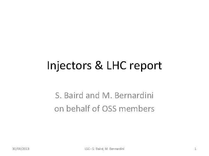 Injectors & LHC report S. Baird and M. Bernardini on behalf of OSS members