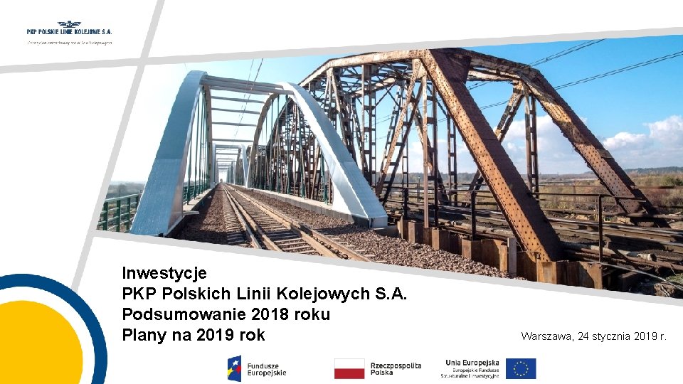 Inwestycje PKP Polskich Linii Kolejowych S. A. Podsumowanie 2018 roku Plany na 2019 rok