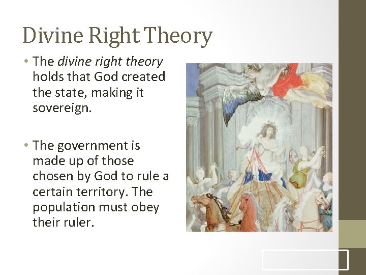 Divine Right Theory • The divine right theory holds that God created the state,