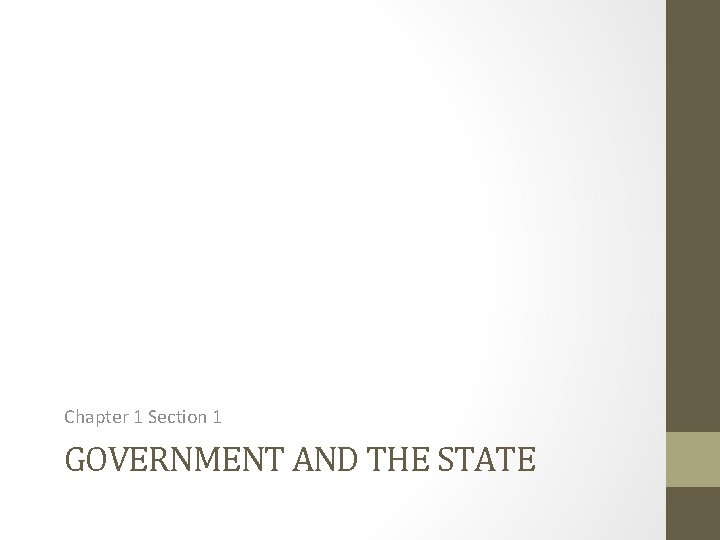 Chapter 1 Section 1 GOVERNMENT AND THE STATE 