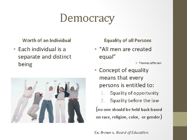 Democracy Worth of an Individual Equality of all Persons • Each individual is a