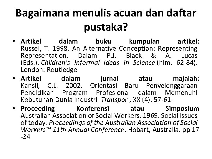 Bagaimana menulis acuan daftar pustaka? • Artikel dalam buku kumpulan artikel: Russel, T. 1998.