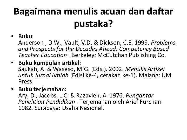 Bagaimana menulis acuan daftar pustaka? • Buku: Anderson , D. W. , Vault, V.