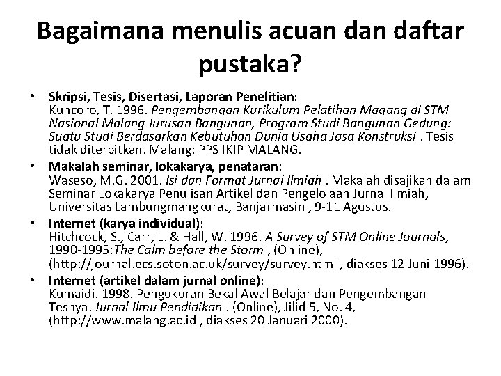 Bagaimana menulis acuan daftar pustaka? • Skripsi, Tesis, Disertasi, Laporan Penelitian: Kuncoro, T. 1996.