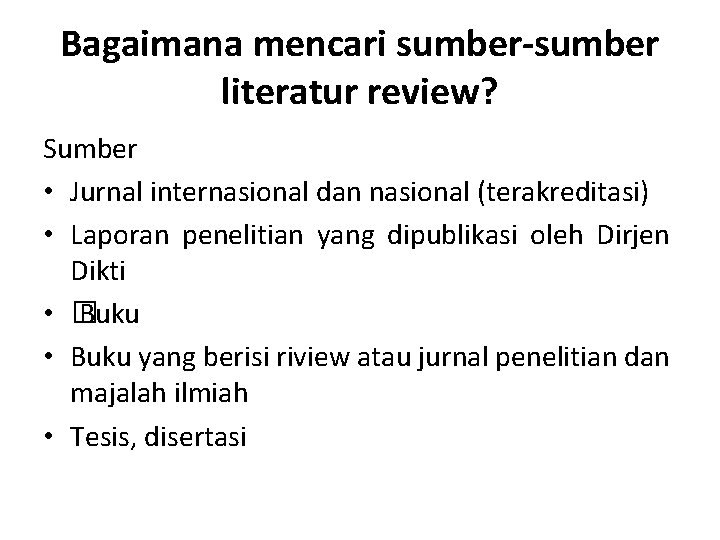 Bagaimana mencari sumber-sumber literatur review? Sumber • Jurnal internasional dan nasional (terakreditasi) • Laporan