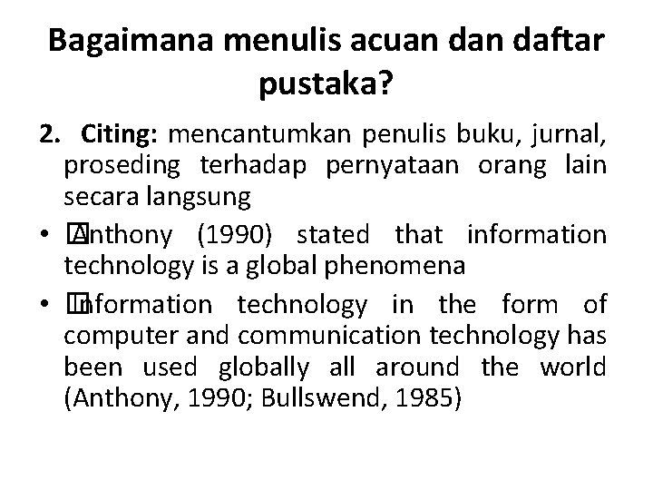 Bagaimana menulis acuan daftar pustaka? 2. Citing: mencantumkan penulis buku, jurnal, proseding terhadap pernyataan