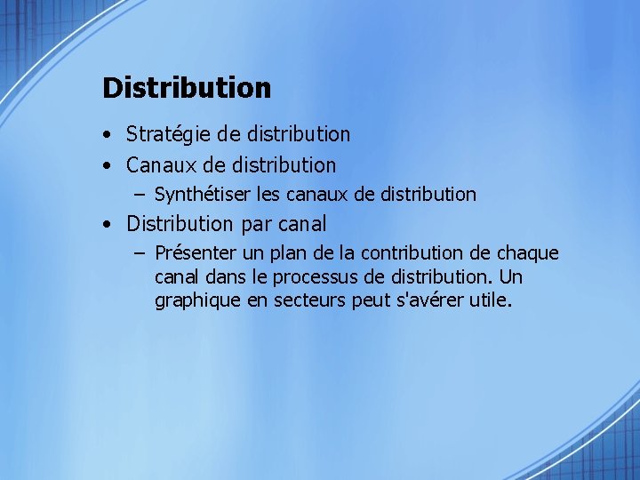 Distribution • Stratégie de distribution • Canaux de distribution – Synthétiser les canaux de
