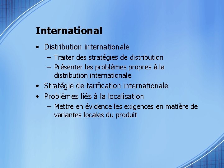 International • Distribution internationale – Traiter des stratégies de distribution – Présenter les problèmes