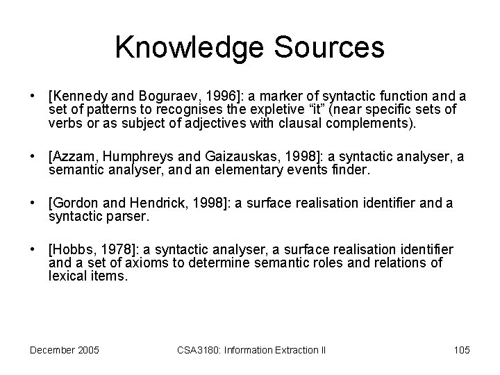 Knowledge Sources • [Kennedy and Boguraev, 1996]: a marker of syntactic function and a