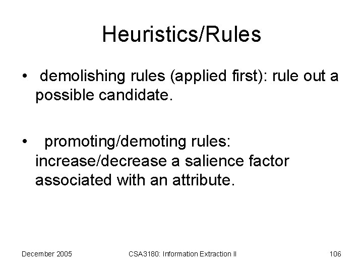 Heuristics/Rules • demolishing rules (applied first): rule out a possible candidate. • promoting/demoting rules: