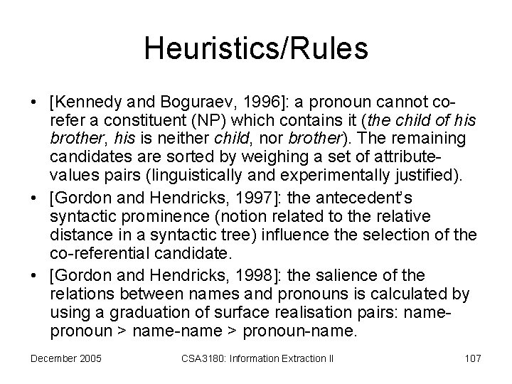 Heuristics/Rules • [Kennedy and Boguraev, 1996]: a pronoun cannot corefer a constituent (NP) which