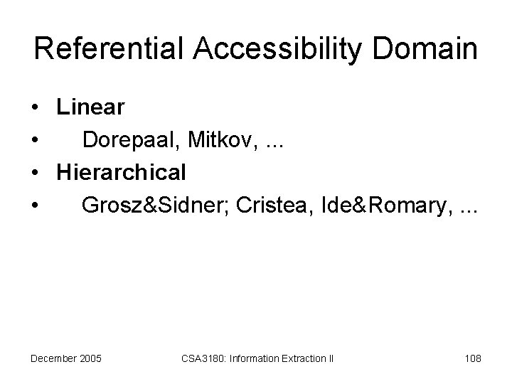 Referential Accessibility Domain • Linear • Dorepaal, Mitkov, . . . • Hierarchical •