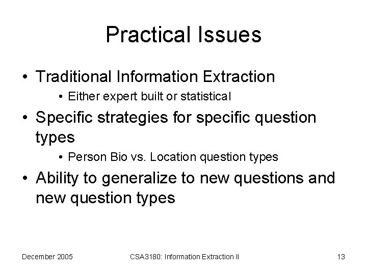 Practical Issues • Traditional Information Extraction • Either expert built or statistical • Specific