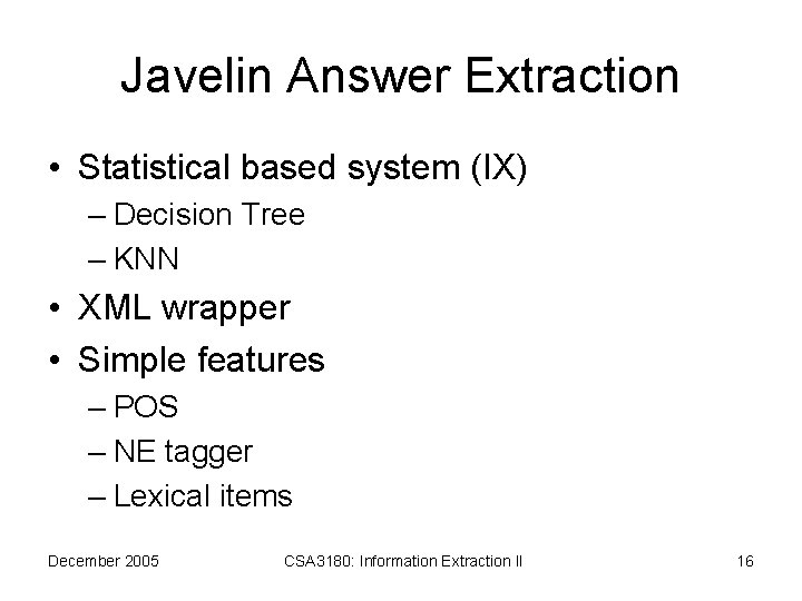Javelin Answer Extraction • Statistical based system (IX) – Decision Tree – KNN •