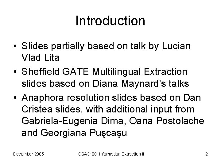 Introduction • Slides partially based on talk by Lucian Vlad Lita • Sheffield GATE