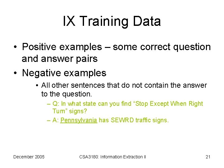 IX Training Data • Positive examples – some correct question and answer pairs •