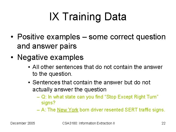 IX Training Data • Positive examples – some correct question and answer pairs •