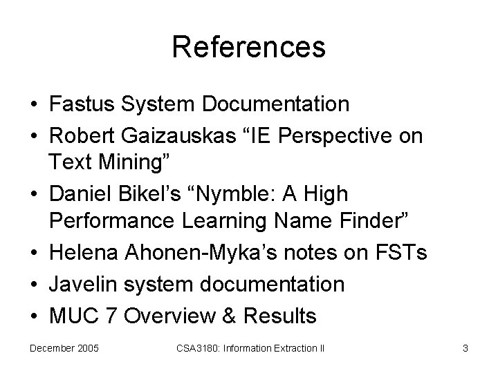 References • Fastus System Documentation • Robert Gaizauskas “IE Perspective on Text Mining” •