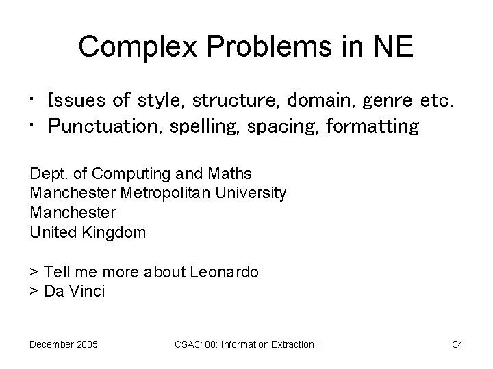 Complex Problems in NE • Issues of style, structure, domain, genre etc. • Punctuation,