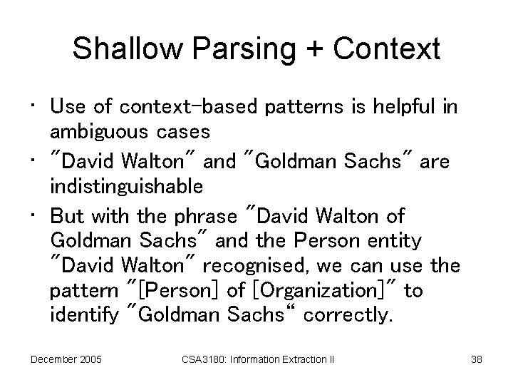 Shallow Parsing + Context • Use of context-based patterns is helpful in ambiguous cases